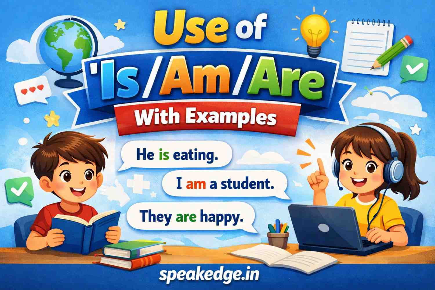 The Ultimate Guide to Using “Is, Am, Are” (With 100+ Examples)