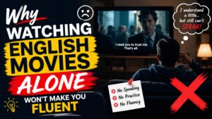 Why Watching English Movies Alone Won't Make You Fluent